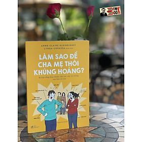 LÀM SAO ĐỂ CHA MẸ THÔI KHỦNG HOẢNG – Bí kíp sống hòa thuận cho các cặp vợ chồng sau khi có con – Anne Claire Kleindienst – Lynda Corazza minh họa – Nhã Nam – NXB Thế Giới (Bìa mềm)