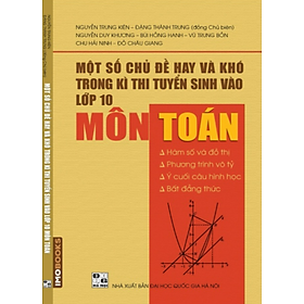 Sách Một số chủ đề hay và khó trong kì thi tuyển sinh vào lớp 10 Môn Toán