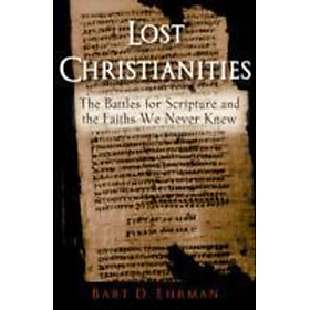 Sách - Lost Christianities : The Battles for Scripture and the Faiths We Never by Bart D. Ehrman (US edition, paperback)