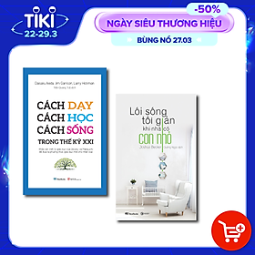 Combo Dạy con thế kỷ XXI (Lối sống tối giản khi nhà có con nhỏ + Cách dạy - Cách học - Cách sống trong thế kỷ XXI)