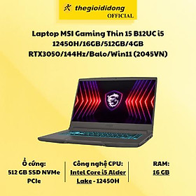 Mua Laptop MSI Gaming Thin 15 B12UC i5 12450H/16GB/512GB/4GB RTX3050/144Hz/Balo/Win11 (2045VN) - Hàng Chính Hãng