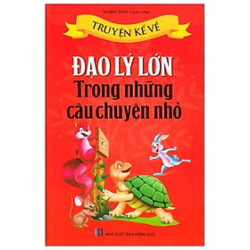 Truyện Kể Về Đạo Lý Lớn Trong Những Câu Chuyện Nhỏ (Tái Bản)