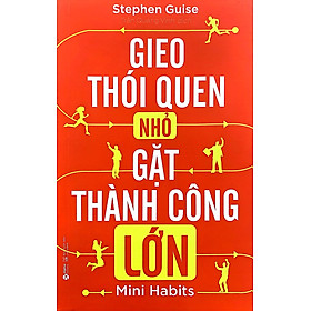 Hình ảnh GIEO THÓI QUEN NHỎ, GẶT THÀNH CÔNG LỚN - Stephen Guise - Trần Quang Vinh dịch - (bìa mềm)