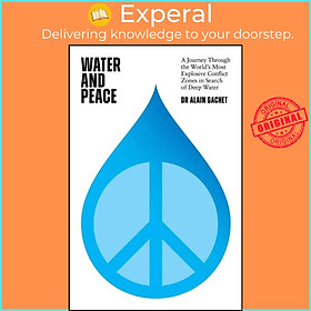 Sách - Water and Peace - A journey through the world's most explosive conflic by Dr Alain Gachet (UK edition, hardcover)