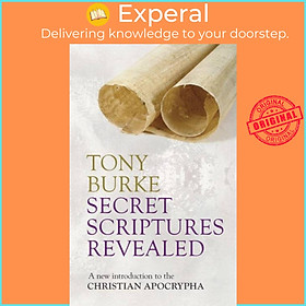 Sách - Secret Scriptures Revealed - A New Introduction To The Christian  by Professor Tony Burke (UK edition, paperback)