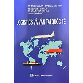 Logistics Và Vận Tải Quốc Tế - TS. Trần Nguyễn Hợp Châu (Tái Bản 2025)