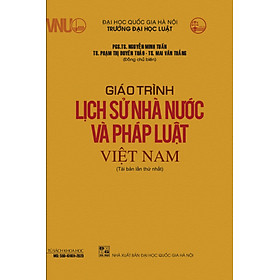 Giáo Trình Lịch Sử Nhà Nước Và Pháp Luật Việt Nam - PGS. TS. Nguyễn Minh Tuấn, TS. Phạm Thị Duyên Thảo, TS. Mai Văn Thắng - Tái bản - (bìa mềm)