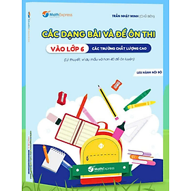 Sách - Các Dạng Bài Và Đề Ôn Thi Vào Lớp 6 Các Trường Chất Lượng Cao