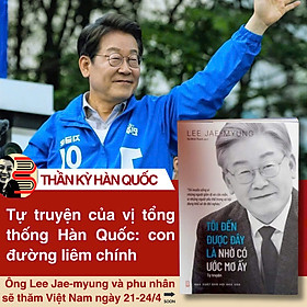 TÔI ĐẾN ĐƯỢC ĐÂY LÀ NHỜ CÓ ƯỚC MƠ ẤY – Lee Jae-Myung – Hà Minh Thành dịch – NXB Hội Nhà Văn