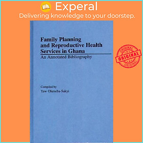 Sách - Family Planning and Reproductive Health Services in Ghana - An Annot by Yaw Oheneba-Sakyi (UK edition, hardcover)