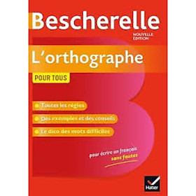 Sách tham khảo tiếng Pháp: Bescherelle L'Orthographe Pour Tous - Ouvrage De Reference Sur L'Orthographe Francaise