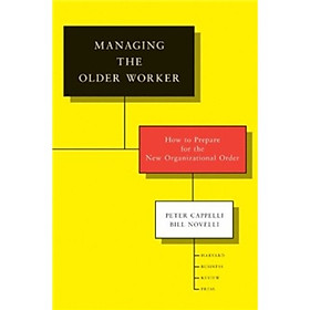 Managing the Older Worker: How to Prepare for the New Organizational Order