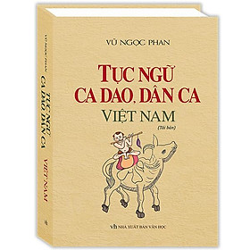 Tục Ngữ, Ca Dao, Dân Ca Việt Nam - Bìa Cứng (Tái Bản 2023)