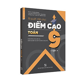 Bí quyết chinh phục điểm cao Toán 9 Tập 1
