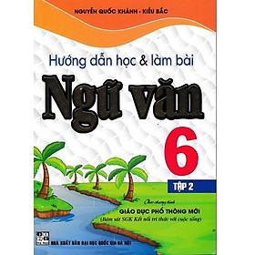 Sách - Hướng Dẫn Học Và Làm Bài Làm Văn Ngữ Văn Lớp 6 Tập 2 - Bám Sát SGK Kết Nối Tri Thức Với Cuộc Sống