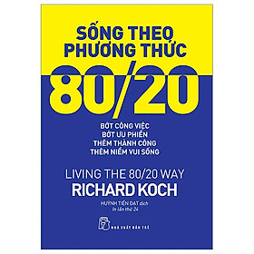 Hình ảnh Sách Sống Theo Phương Thức 80/20: Bớt Công Việc, Bớt Ưu Phiền, Thêm Thành Công, Thêm Niềm Vui Sống