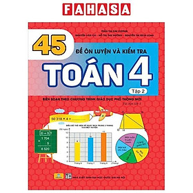 Sách - 45 Đề Ôn Luyện Và Kiểm Tra Toán 4 - Tập 2 (Biên Soạn Theo Chương Trình Giao Dục Phổ Thông Mới)