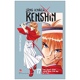 Lãng Khách Kenshin Tập 17: Trận Quyết Chiến - Người Được Thời Đại Lựa Chọn