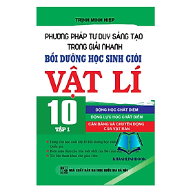 Sách - Phương Pháp Tư Duy Sáng Tạo Trong Giải Nhanh Bồi Dưỡng Học Sinh Giỏi Vật Lí 10 Tập 1