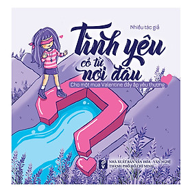 Tinh Yêu Có Từng Nơi Đâu - Cho Một Mùa Valentine Đầy Ắp Yêu Thương