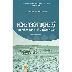 Hình ảnh Nông Thôn Trung Kỳ Từ Năm 1858 Đến Năm 1945 (Sách Chuyên Khảo)