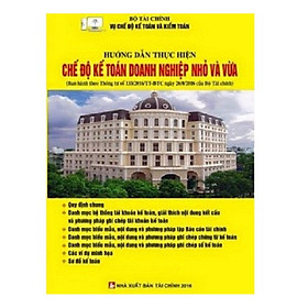 Nơi bán Sách - Hướng Dẫn Thực Hiện Chế Độ Kế Toán Doanh Nghiệp Nhỏ Và Vừa Theo Thông Tư 133 (Vụ Chế Độ Kế Toán - Bộ Tài Chính) - Giá Từ -1đ