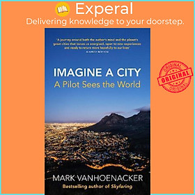 Sách - Imagine a City : A Pilot Sees the World by Mark Vanhoenacker (UK edition, paperback)