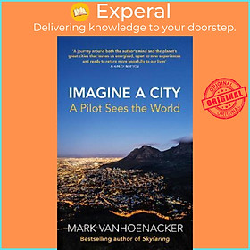 Sách - Imagine a City : A Pilot Sees the World by Mark Vanhoenacker (UK edition, hardcover)
