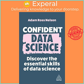 Sách - Confident Data Science - Discover the Essential Skills of Data Scienc by Adam Ross Nelson (UK edition, paperback)