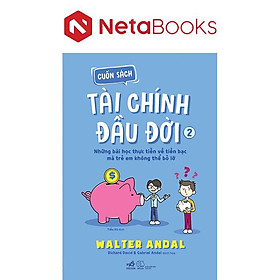 Cuốn Sách Tài Chính Đầu Đời - Tập 2 - Những Bài Học Thực Tiễn Về Tiền Bạc Mà Trẻ Em Không Thể Bỏ Lỡ