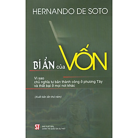 Bí Ẩn Của Vốn: Vì Sao Chủ Nghĩa Tư Bản Thành Công Ở Phương Tây Và Thất Bại Ở Mọi Nơi Khác (Xuất Bản Lần Thứ Năm)