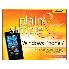 Windows Phone 7 Plain and Simple: Your Easy Colorful See-How Guide to Windows Phone 7!