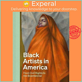 Sách - Black Artists in America - From Civil Rights to the Bicentennial by Celeste-Marie Bernier (UK edition, hardcover)