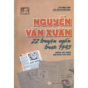 Nguyễn Văn Xuân - 22 Truyện Ngắn Trước 1945 (Những Tác Phẩm Mới Được Sưu Tầm)