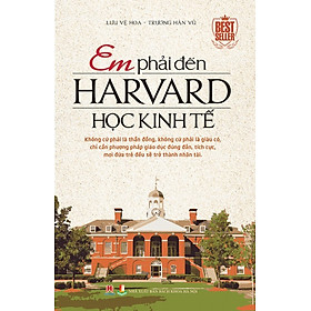 Hình ảnh Em Phải Đến Harvard Học Kinh Tế (Tái Bản)