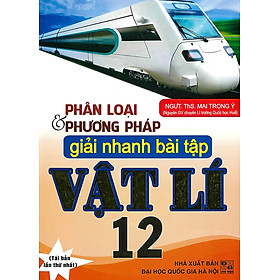 Phân Loại Và Phương Pháp Giải Nhanh Bài Tập Vật Lí 12 - 	 Th.S Mai Trọng Ý