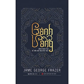 Cành Vàng - Bách Khoa Thư Về Văn Hóa Nguyên Thủy - Jame George Frazer - VIETNAMBOOK - George Matthew Adams