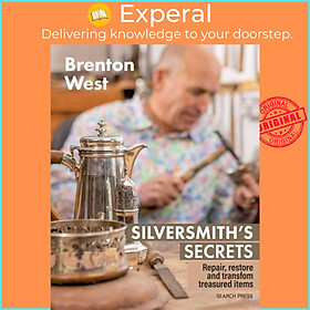 Sách - Silversmith's Secrets - Repair, restore and transform treasured items by Brenton West (UK edition, paperback)