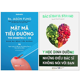 Combo Sách Để Sống Khỏe : Mật Mã Tiểu Đường - Đánh Bại Bệnh Tiểu Đường + Y Học Dinh Dưỡng - Những Điều Bác Sĩ Không Nói Với Bạn