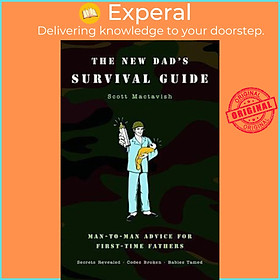 Sách - The New Dad's Survival Guide : Man-To-Man Advice for First-Time Father by Scott Mactavish (US edition, paperback)