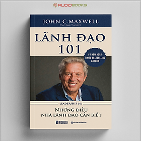 Lãnh đạo 101 - leadership 101 - những điều nhà lãnh đạo cần biết