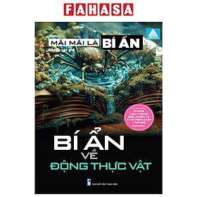Sách - Mãi Mãi Là Bí Ẩn - Những Hiện Tượng Siêu Nhiên Và Kỳ Bí Trên Khắp Thế Giới - Bí Ẩn Về Động Thực Vật