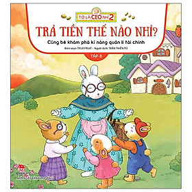 Tớ Là CEO Nhí 2 - Trả Tiền Thế Nào Nhỉ? - Cùng Bé Khám Phá Kĩ Năng Quản Lí Tài Chính - Tập 8 - Li Jing