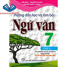 hướng dẫn học và làm bài ngữ văn 7 - tập 1 (bám sát sách giáo khoa kết nối tri thức với cuộc sống)