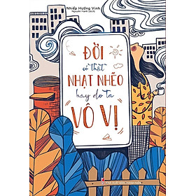 ĐỜI CÓ THẬT NHẠT NHẼO HAY DO TA VÔ VỊ