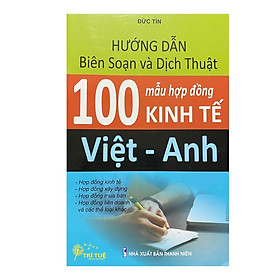 Sách - Hướng dẫn biên soạn và dịch thuật 100 mẫu hợp đồng kinh tế Anh - Việt