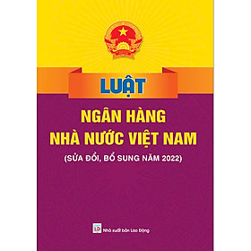 Luật Ngân Hàng Nhà Nước Việt Nam (Sửa đổi, bổ sung năm 2022) - ndbooks - Dan Strutzel