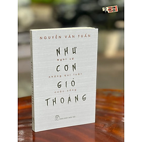 Hình ảnh NHƯ CƠN GIÓ THOẢNG - Nghĩ Về Những Quy Luật Cuộc Sống – Nguyễn Văn Tuấn – Nhà xuất bản Trẻ (sách mới 2022) (bìa mềm)