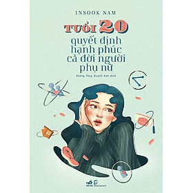 Tuổi 20 Quyết Định Hạnh Phúc Cả Đời Người Phụ Nữ