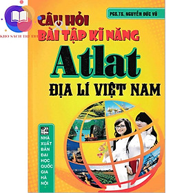 Sách - Câu Hỏi Và Bài Tập Kĩ Năng Atlat Địa Lí Việt Nam